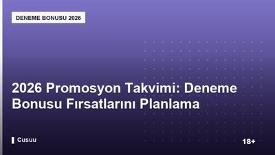 2026 Promosyon Takvimi: Deneme Bonusu Fırsatlarını Planlama
