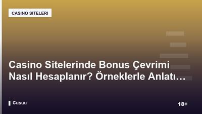 Casino Sitelerinde Bonus Çevrimi Nasıl Hesaplanır? Örneklerle Anlatım