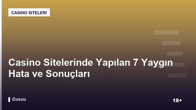 Casino Sitelerinde Yapılan 7 Yaygın Hata ve Sonuçları