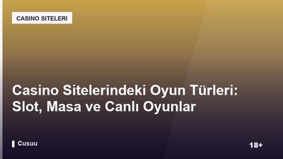 Casino Sitelerindeki Oyun Türleri: Slot, Masa ve Canlı Oyunlar Arasındaki Farklar