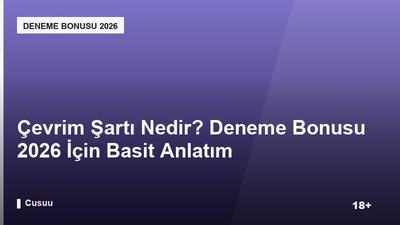 Çevrim Şartı Nedir? Deneme Bonusu 2026 İçin Basit Anlatım