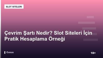 Çevrim Şartı Nedir? Slot Siteleri İçin Pratik Hesaplama Örneği
