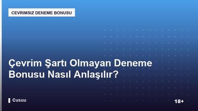 Çevrim Şartı Olmayan Deneme Bonusu Nasıl Anlaşılır?