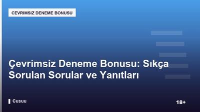 Çevrimsiz Deneme Bonusu: Sıkça Sorulan Sorular ve Yanıtları