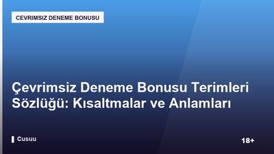 Çevrimsiz Deneme Bonusu Terimleri Sözlüğü: Kısaltmalar ve Anlamları