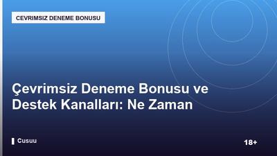 Çevrimsiz Deneme Bonusu ve Destek Kanalları: Ne Zaman Başvurmalı?