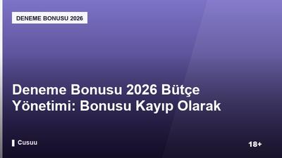 Deneme Bonusu 2026 Bütçe Yönetimi: Bonusu Kayıp Olarak Görmemek