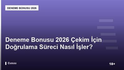 Deneme Bonusu 2026 Çekim İçin Doğrulama Süreci Nasıl İşler?
