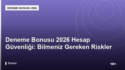 Deneme Bonusu 2026 Hesap Güvenliği: Bilmeniz Gereken Riskler