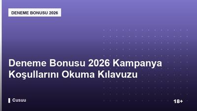 Deneme Bonusu 2026 Kampanya Koşullarını Okuma Kılavuzu