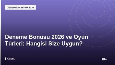 Deneme Bonusu 2026 ve Oyun Türleri: Hangisi Size Uygun?