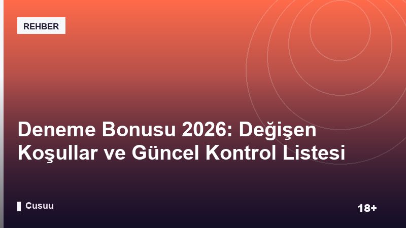 Deneme Bonusu 2026: Değişen Koşullar ve Güncel Kontrol Listesi