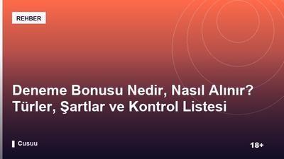 Deneme Bonusu Nedir, Nasıl Alınır? Türler, Şartlar ve Kontrol Listesi