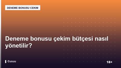 Deneme bonusu çekim bütçesi nasıl yönetilir?