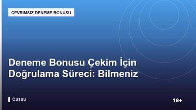 Deneme Bonusu Çekim İçin Doğrulama Süreci: Bilmeniz Gerekenler