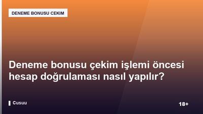 Deneme bonusu çekim işlemi öncesi hesap doğrulaması nasıl yapılır?