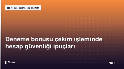Deneme bonusu çekim işleminde hesap güvenliği ipuçları