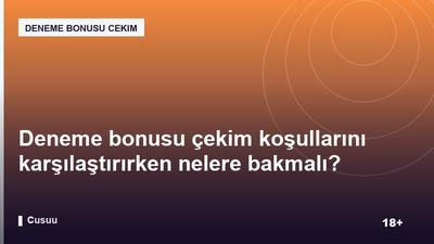 Deneme bonusu çekim koşullarını karşılaştırırken nelere bakmalı?