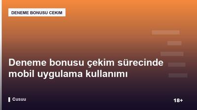 Deneme bonusu çekim sürecinde mobil uygulama kullanımı