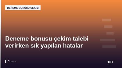 Deneme bonusu çekim talebi verirken sık yapılan hatalar