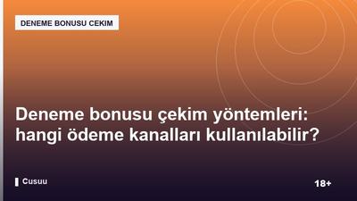 Deneme bonusu çekim yöntemleri: hangi ödeme kanalları kullanılabilir?