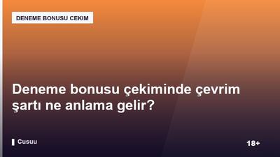 Deneme bonusu çekiminde çevrim şartı ne anlama gelir?