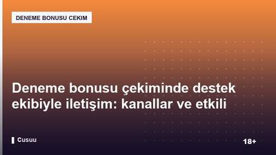 Deneme bonusu çekiminde destek ekibiyle iletişim: kanallar ve etkili yöntemler