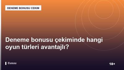 Deneme bonusu çekiminde hangi oyun türleri avantajlı?