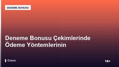 Deneme Bonusu Çekimlerinde Ödeme Yöntemlerinin Karşılaştırması