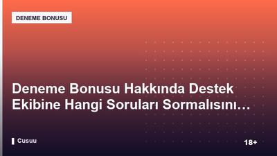 Deneme Bonusu Hakkında Destek Ekibine Hangi Soruları Sormalısınız?