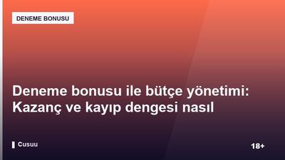 Deneme bonusu ile bütçe yönetimi: Kazanç ve kayıp dengesi nasıl kurulur?