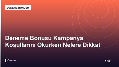 Deneme Bonusu Kampanya Koşullarını Okurken Nelere Dikkat Etmeli?