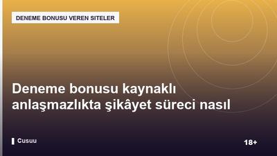 Deneme bonusu kaynaklı anlaşmazlıkta şikâyet süreci nasıl işler?