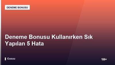 Deneme Bonusu Kullanırken Sık Yapılan 5 Hata