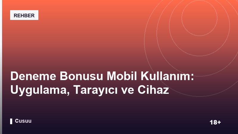 Deneme Bonusu Mobil Kullanım: Uygulama, Tarayıcı ve Cihaz Güvenliği
