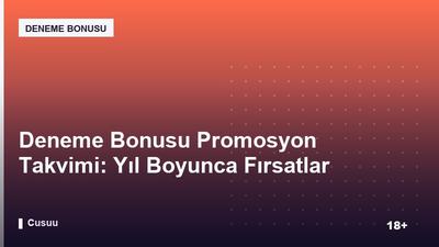 Deneme Bonusu Promosyon Takvimi: Yıl Boyunca Fırsatlar