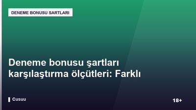 Deneme bonusu şartları karşılaştırma ölçütleri: Farklı kampanyaları değerlendirme