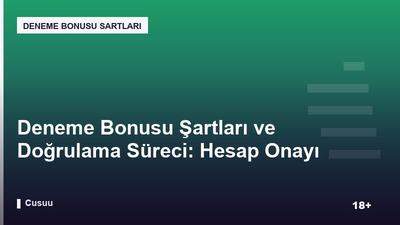 Deneme Bonusu Şartları ve Doğrulama Süreci: Hesap Onayı Rehberi