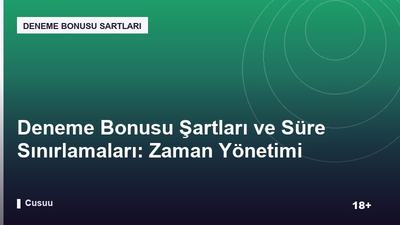 Deneme Bonusu Şartları ve Süre Sınırlamaları: Zaman Yönetimi