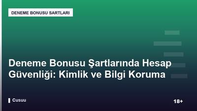 Deneme Bonusu Şartlarında Hesap Güvenliği: Kimlik ve Bilgi Koruma