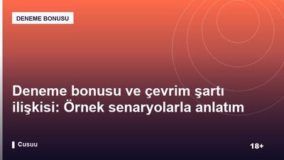 Deneme bonusu ve çevrim şartı ilişkisi: Örnek senaryolarla anlatım