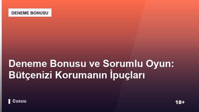Deneme Bonusu ve Sorumlu Oyun: Bütçenizi Korumanın İpuçları