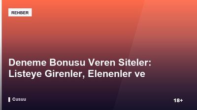Deneme Bonusu Veren Siteler: Listeye Girenler, Elenenler ve Nedenleri