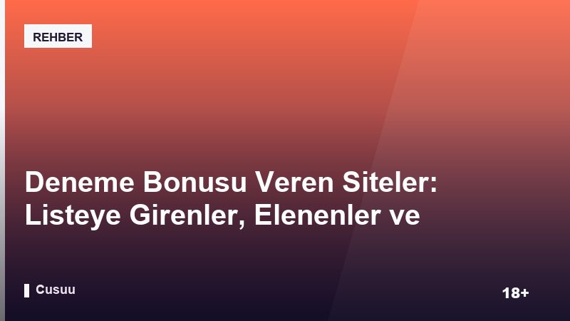 Deneme Bonusu Veren Siteler: Listeye Girenler, Elenenler ve Nedenleri