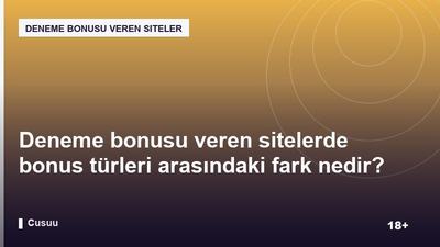 Deneme bonusu veren sitelerde bonus türleri arasındaki fark nedir?