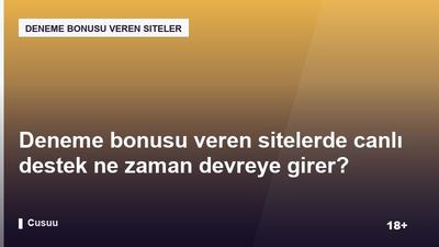 Deneme bonusu veren sitelerde canlı destek ne zaman devreye girer?