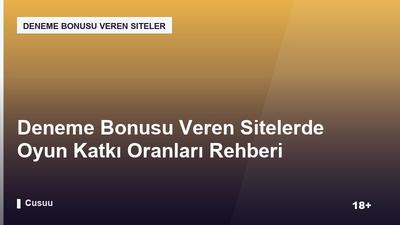 Deneme Bonusu Veren Sitelerde Oyun Katkı Oranları Rehberi