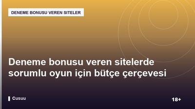 Deneme bonusu veren sitelerde sorumlu oyun için bütçe çerçevesi nasıl kurulur?