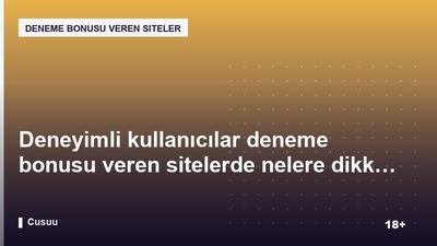 Deneyimli kullanıcılar deneme bonusu veren sitelerde nelere dikkat ediyor?