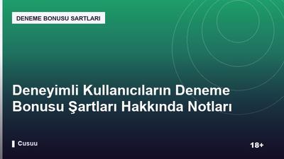 Deneyimli Kullanıcıların Deneme Bonusu Şartları Hakkında Notları
